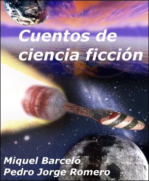 Cuentos de ciencia ficcin - Miquel Barcel y Pedro Jorge Romero